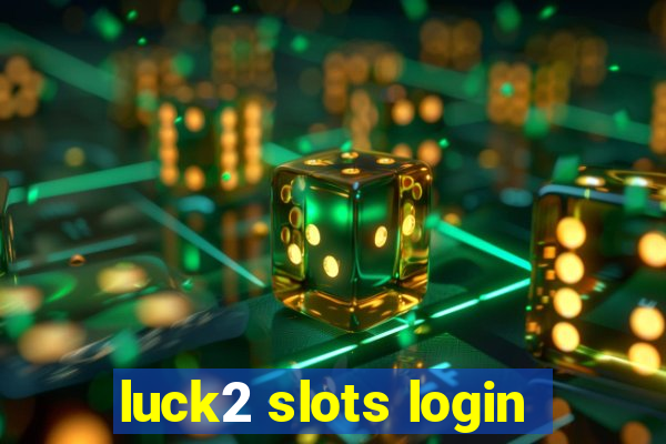 luck2 slots login